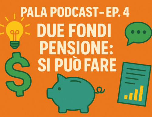 PalaPodcast ep.4 – Due fondi pensione: si può fare